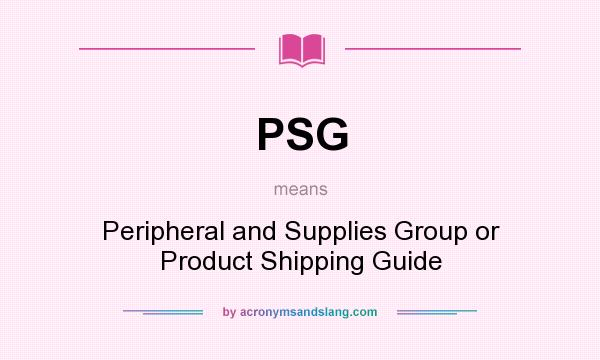 What does PSG mean? It stands for Peripheral and Supplies Group or Product Shipping Guide
