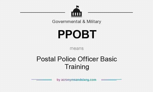 What does PPOBT mean? It stands for Postal Police Officer Basic Training