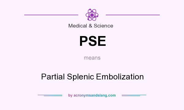 What does PSE mean? It stands for Partial Splenic Embolization
