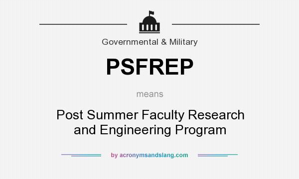 What does PSFREP mean? It stands for Post Summer Faculty Research and Engineering Program