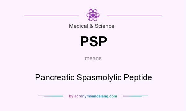 What does PSP mean? It stands for Pancreatic Spasmolytic Peptide