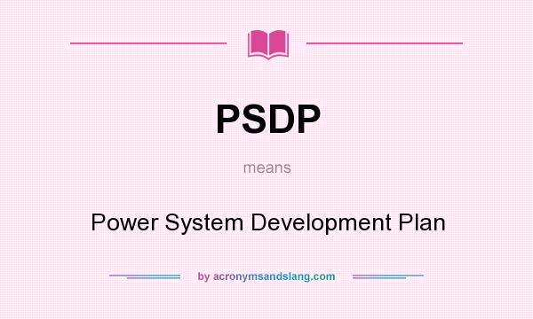 What does PSDP mean? It stands for Power System Development Plan