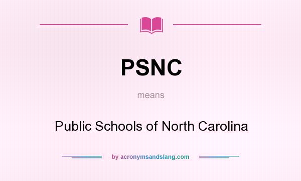 What does PSNC mean? It stands for Public Schools of North Carolina