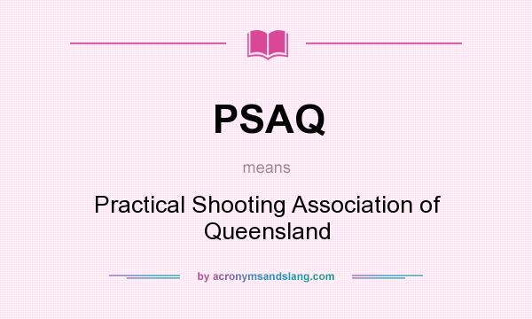 What does PSAQ mean? It stands for Practical Shooting Association of Queensland
