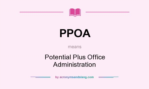 What does PPOA mean? It stands for Potential Plus Office Administration