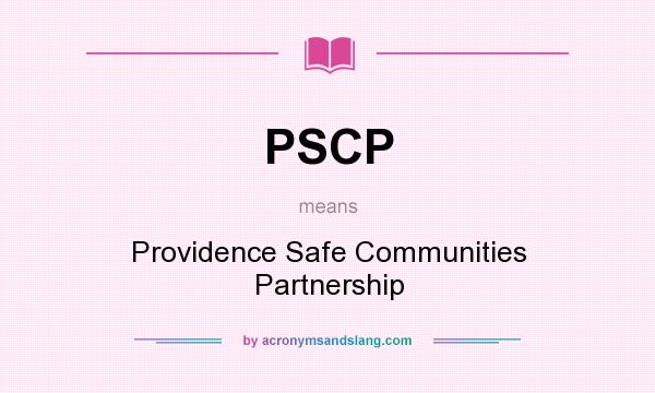 What does PSCP mean? It stands for Providence Safe Communities Partnership