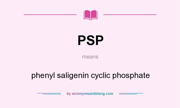 What does PSP mean? It stands for phenyl saligenin cyclic phosphate