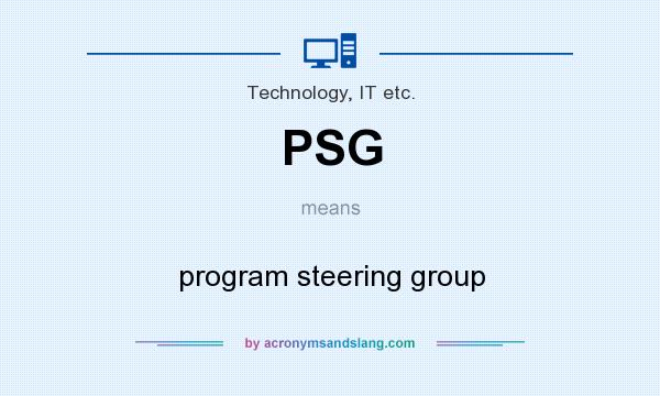 What does PSG mean? It stands for program steering group