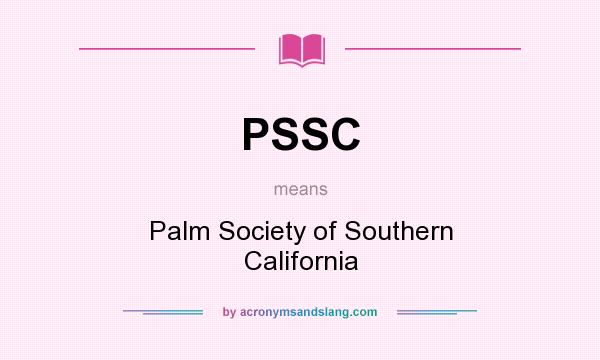 What does PSSC mean? It stands for Palm Society of Southern California