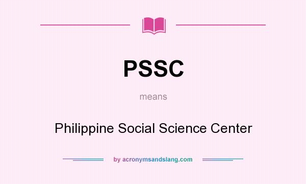What does PSSC mean? It stands for Philippine Social Science Center