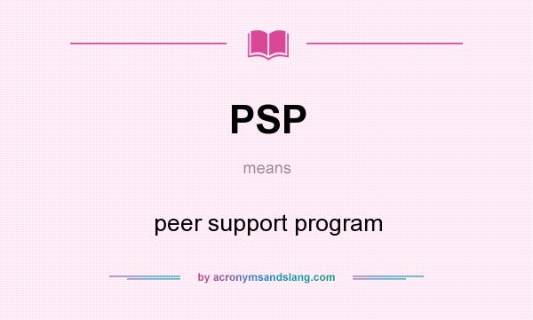 What does PSP mean? It stands for peer support program