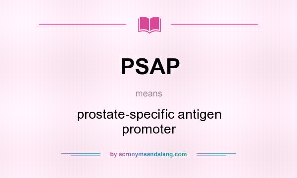 What does PSAP mean? It stands for prostate-specific antigen promoter