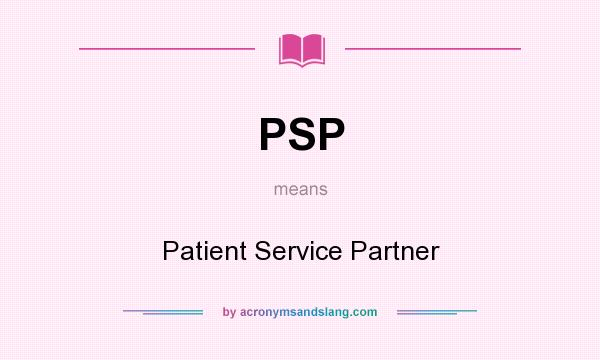 What does PSP mean? It stands for Patient Service Partner