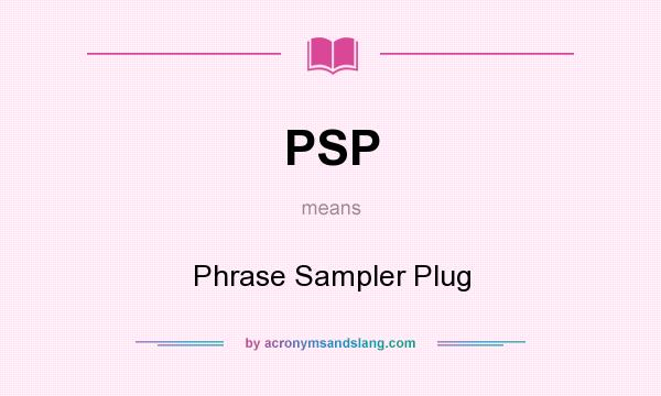 What does PSP mean? It stands for Phrase Sampler Plug