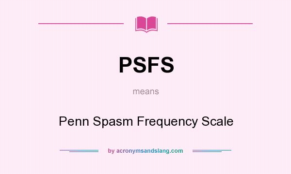 What does PSFS mean? It stands for Penn Spasm Frequency Scale