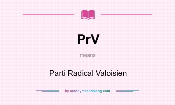 What does PrV mean? It stands for Parti Radical Valoisien
