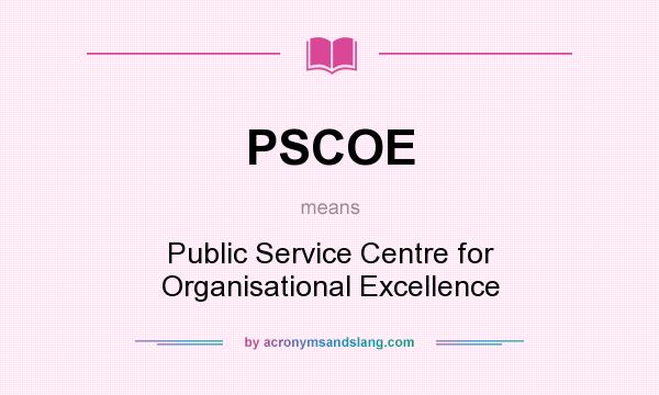 What does PSCOE mean? It stands for Public Service Centre for Organisational Excellence