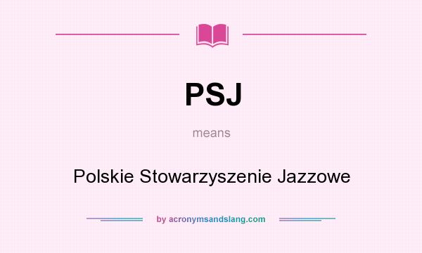 What does PSJ mean? It stands for Polskie Stowarzyszenie Jazzowe