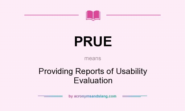 What does PRUE mean? It stands for Providing Reports of Usability Evaluation
