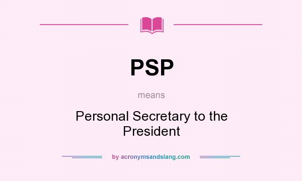 What does PSP mean? It stands for Personal Secretary to the President