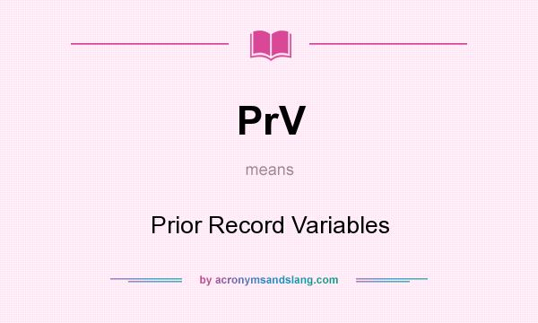 What does PrV mean? It stands for Prior Record Variables