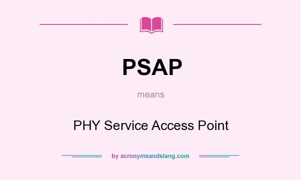 What does PSAP mean? It stands for PHY Service Access Point