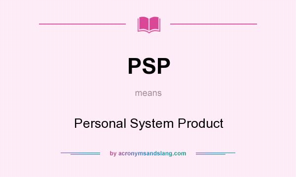 What does PSP mean? It stands for Personal System Product