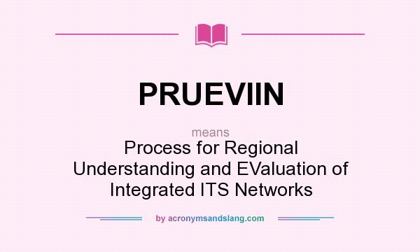 What does PRUEVIIN mean? It stands for Process for Regional Understanding and EValuation of Integrated ITS Networks