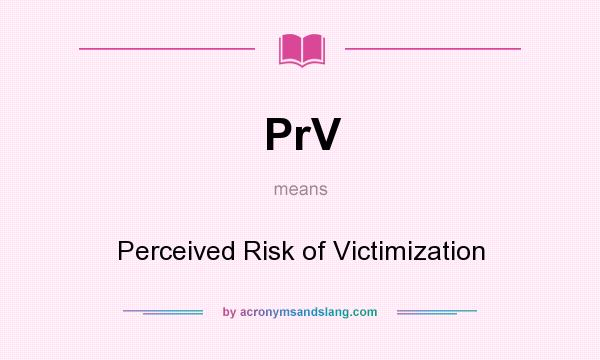 What does PrV mean? It stands for Perceived Risk of Victimization