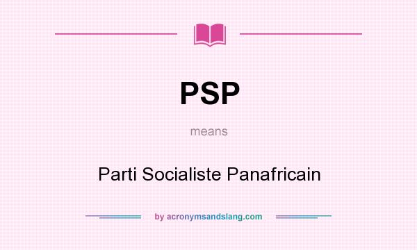 What does PSP mean? It stands for Parti Socialiste Panafricain