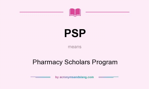 What does PSP mean? It stands for Pharmacy Scholars Program