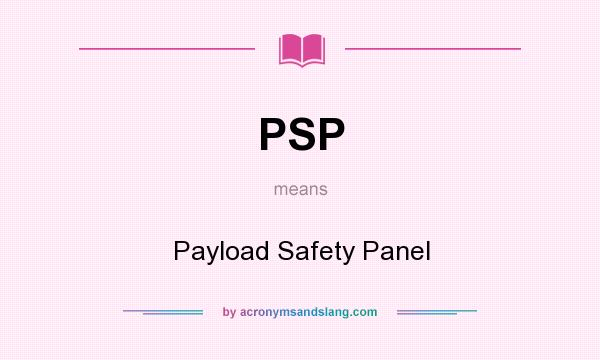 What does PSP mean? It stands for Payload Safety Panel