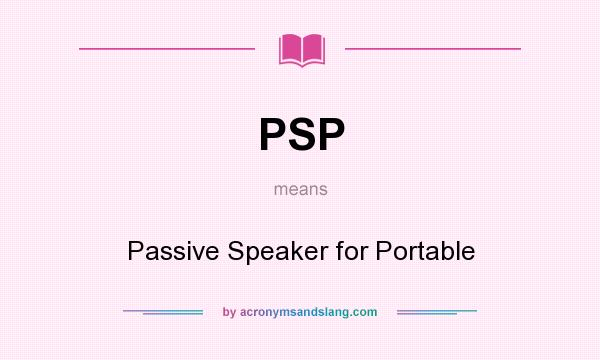 What does PSP mean? It stands for Passive Speaker for Portable