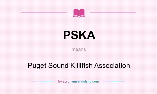 What does PSKA mean? It stands for Puget Sound Killifish Association