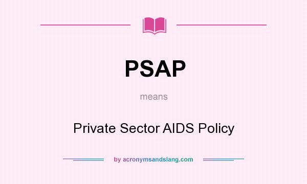 What does PSAP mean? It stands for Private Sector AIDS Policy