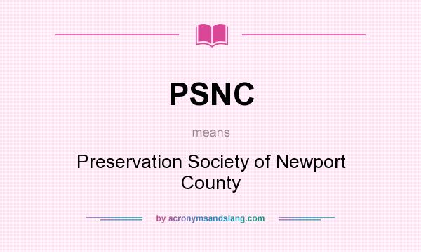 What does PSNC mean? It stands for Preservation Society of Newport County