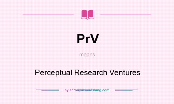 What does PrV mean? It stands for Perceptual Research Ventures