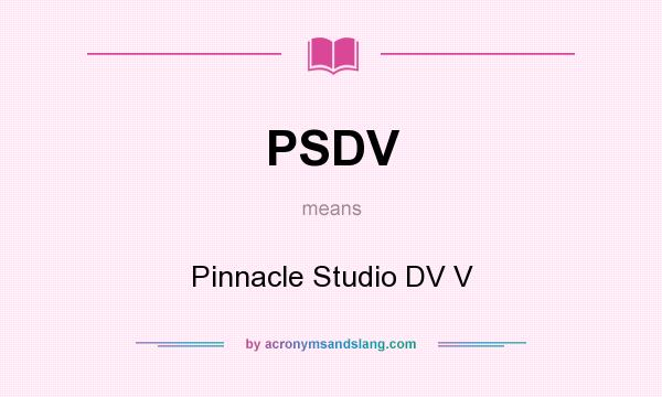What does PSDV mean? It stands for Pinnacle Studio DV V