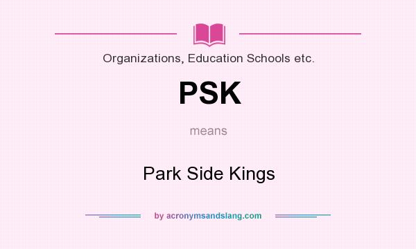 What does PSK mean? It stands for Park Side Kings