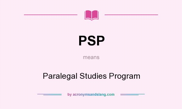 What does PSP mean? It stands for Paralegal Studies Program