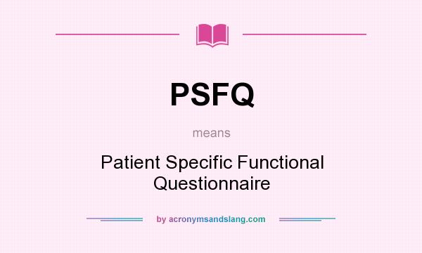 What does PSFQ mean? It stands for Patient Specific Functional Questionnaire