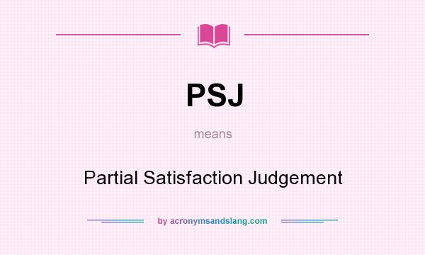 What does PSJ mean? It stands for Partial Satisfaction Judgement