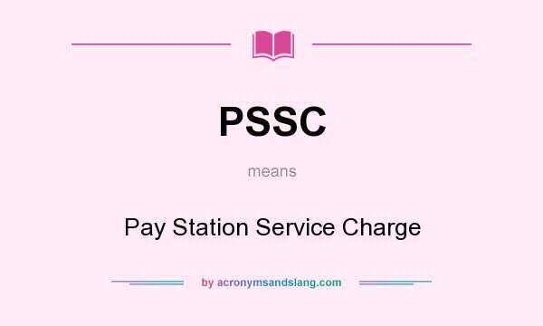 What does PSSC mean? It stands for Pay Station Service Charge