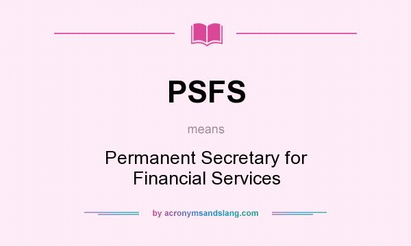 What does PSFS mean? It stands for Permanent Secretary for Financial Services
