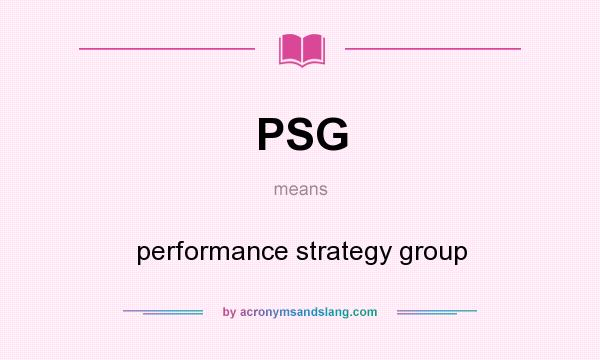 What does PSG mean? It stands for performance strategy group