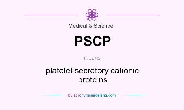 What does PSCP mean? It stands for platelet secretory cationic proteins