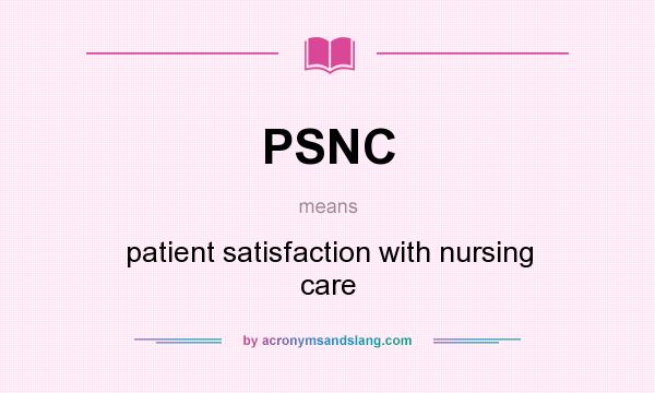 What does PSNC mean? It stands for patient satisfaction with nursing care