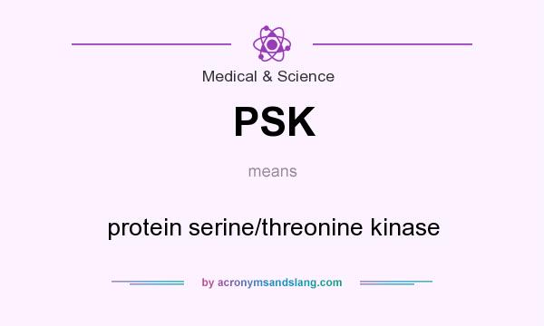 What does PSK mean? It stands for protein serine/threonine kinase
