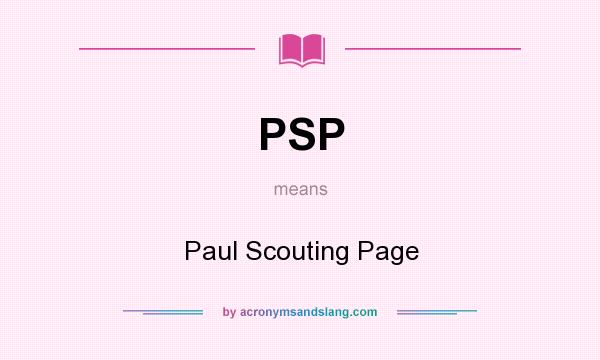 What does PSP mean? It stands for Paul Scouting Page