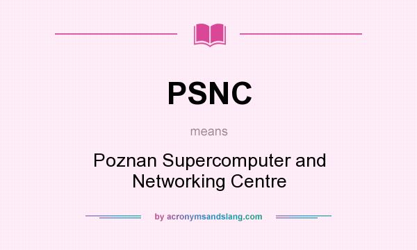 What does PSNC mean? It stands for Poznan Supercomputer and Networking Centre